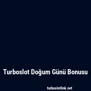 Turboslot Doğum Günü Bonusu