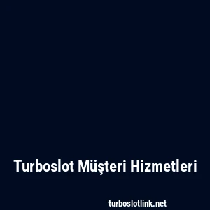 Turboslot Müşteri Hizmetleri